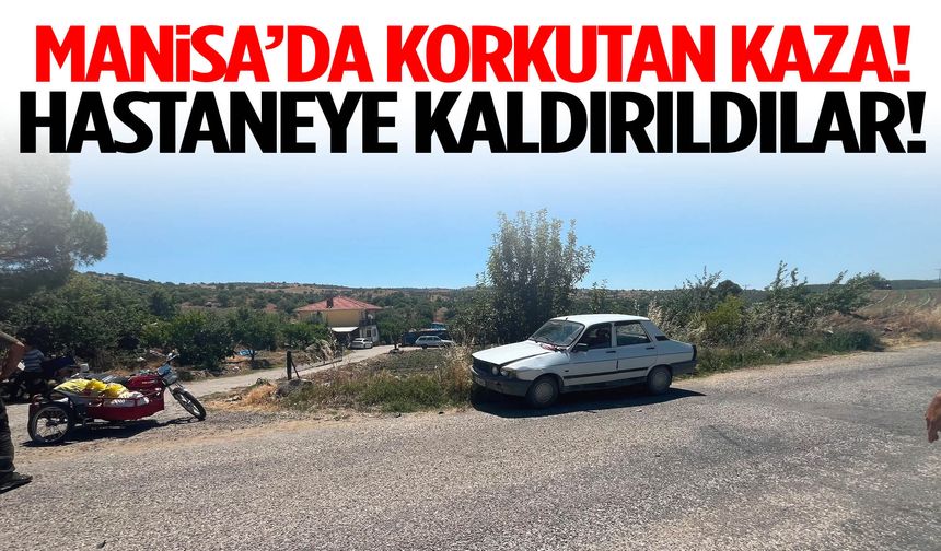 Manisa’da korkutan kaza! Hastaneye kaldırıldılar…