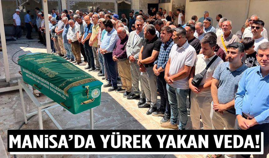 Manisa'da yürek yakan veda! 2 kişi gözyaşlarıyla defnedildi
