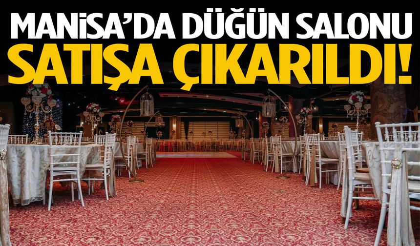 Manisa’da düğün salonu satışa çıkarıldı!