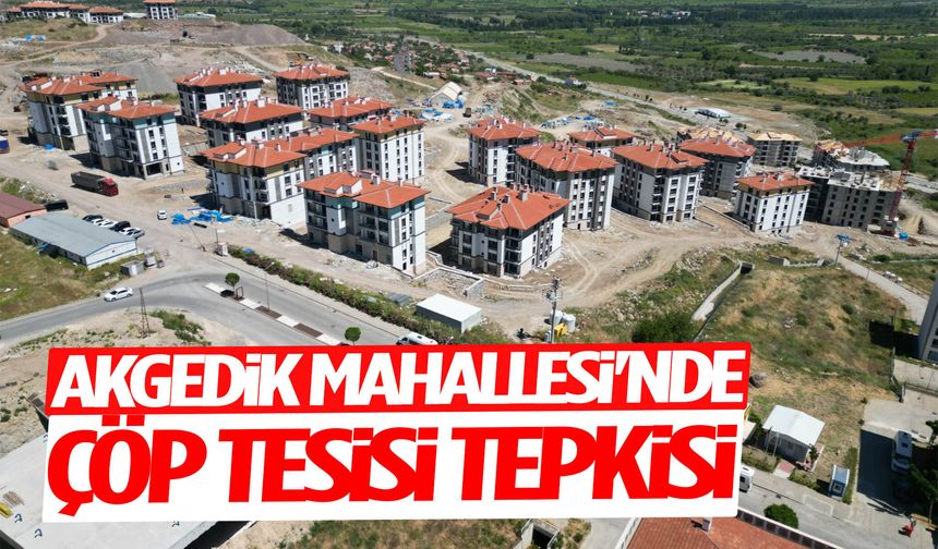 Akgedik Mahallesi'nde çöp tesisi tepkisi