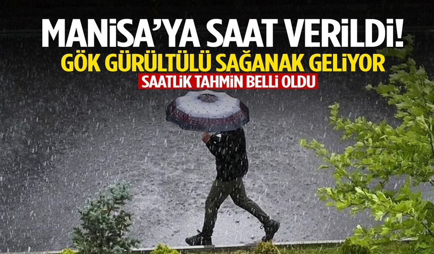 Manisa’ya saat verildi! Gök gürültülü sağanak geliyor