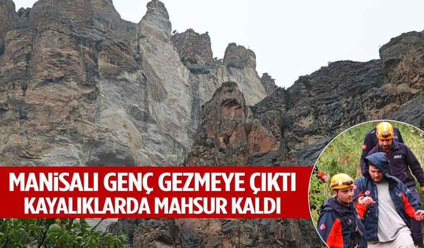 Merakı başına iş açtı… Manisalı genç kayalıklarda mahsur kaldı!