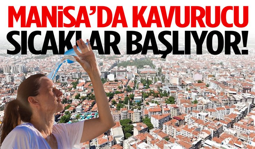 Manisa’da gölge bile serinletmeyecek! Tavan yapacak...