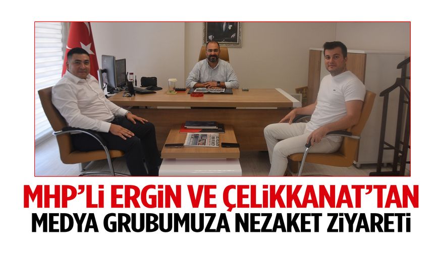 MHP’li Ergin ve Çelikkanat’tan medya grubumuza ziyaret