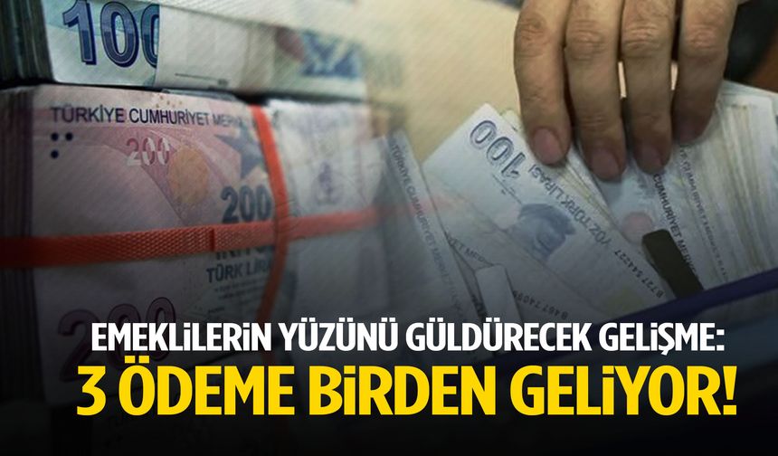 Milyonlarca emeklinin hesabına 3 ayrı ödeme yatacak!