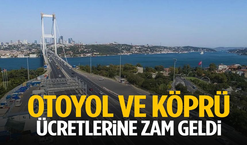 Otoyol ve köprü ücretlerine zam!