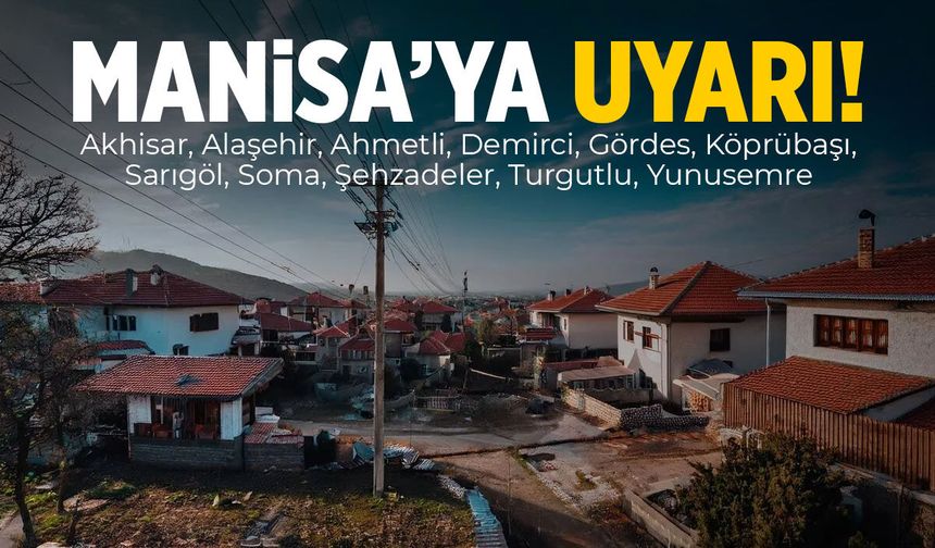 11 ilçeyi listelediler... Manisalılara uyarı!