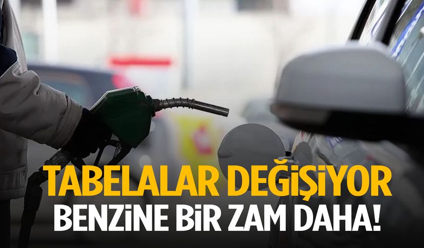 Tabelalar değişiyor… Benzine bir zam daha!