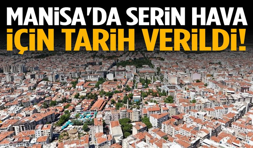 Manisa'da serin hava için tarih verildi!