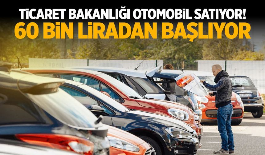 Ticaret Bakanlığı otomobil satıyor! 60 bin liradan başlıyor...