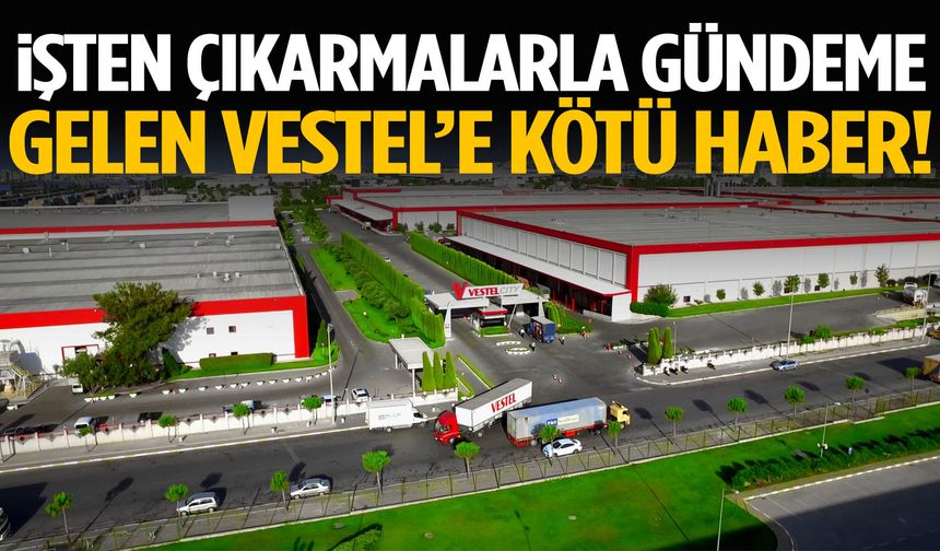 İşten çıkarmalarla gündeme gelen Vestel’e kötü haber!