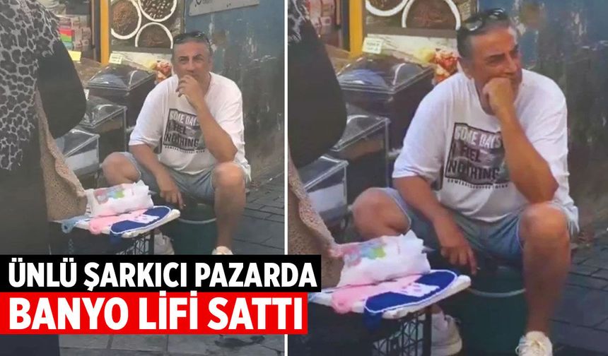 Ünlü şarkıcı pazarda banyo lifi satarken görüntülendi