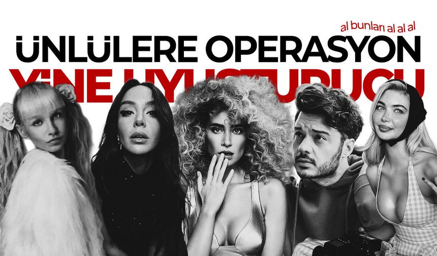 Ünlülere operasyon! Sıla, İlyas Yalçıntaş ve çok sayıda isim gözaltına alındı
