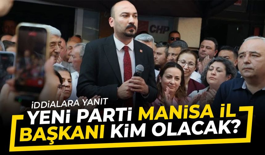 Yeni Parti Manisa İl Başkanı kim olacak?