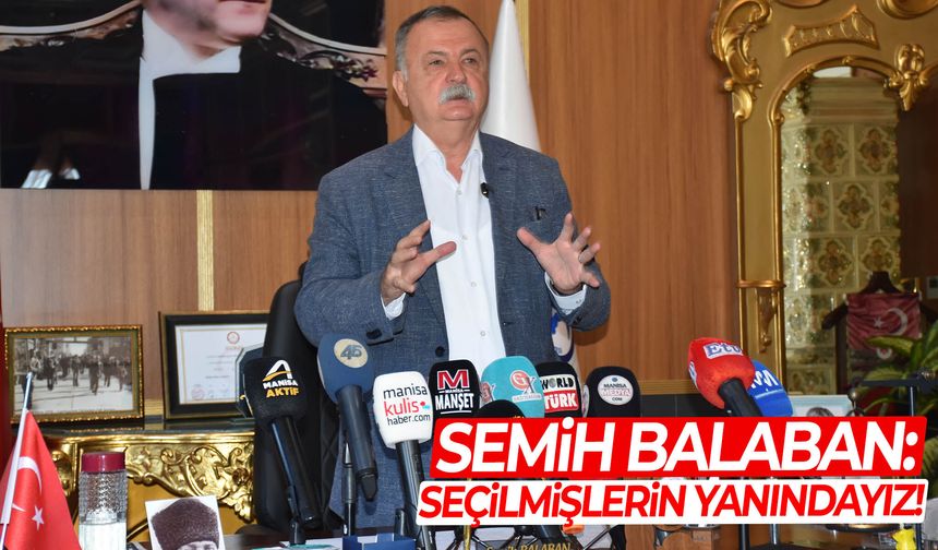 Semih Balaban: Seçilmişlerin yanındayız!