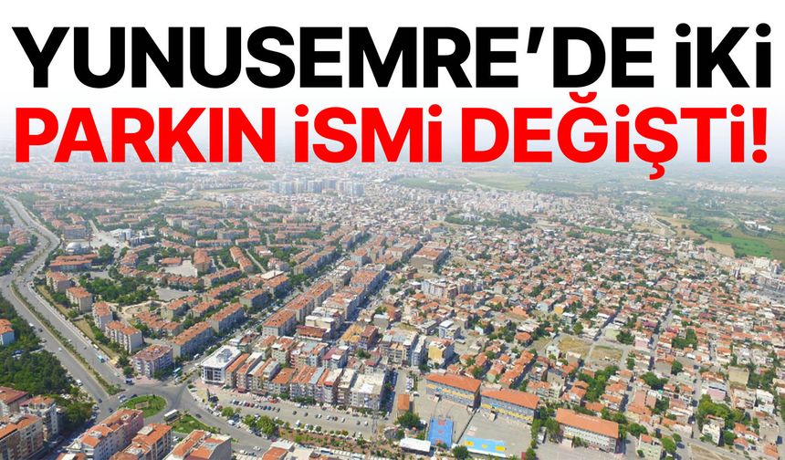 Yunusemre'de iki parkın adı değişti!