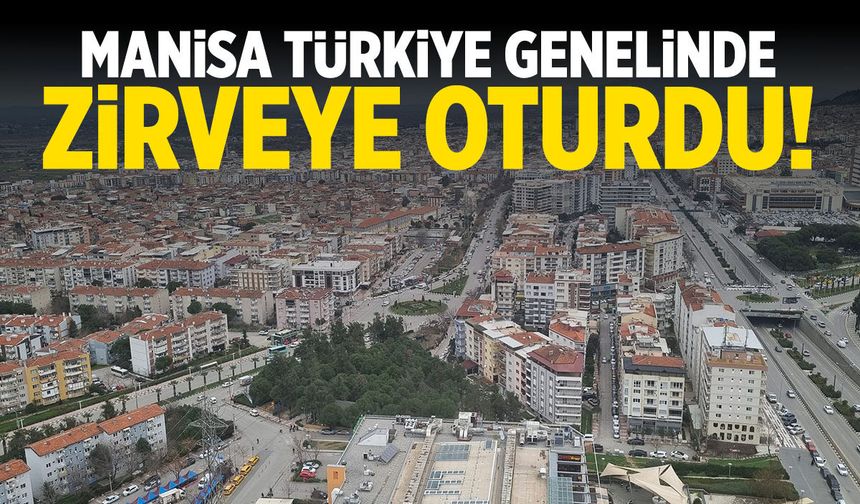Manisa Türkiye genelinde zirveye oturdu!