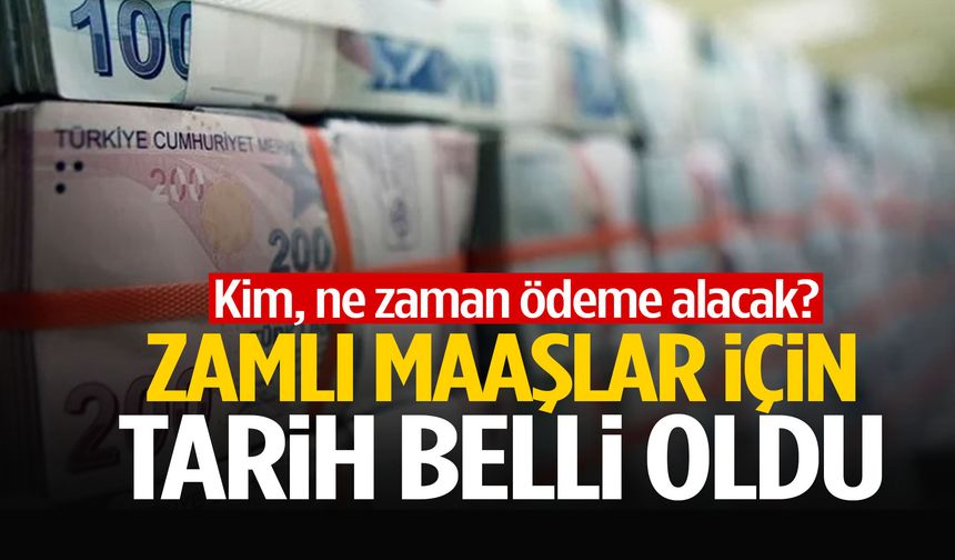 Zamlı maaşlar için tarih belli oldu! Kim, ne zaman ödeme alacak?