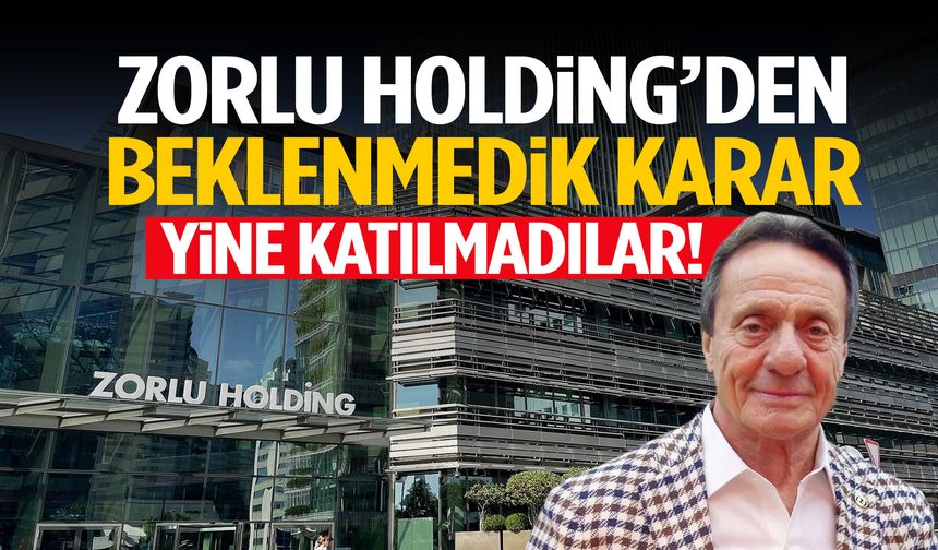 Zorlu Holding’den flaş karar: Yine katılmadılar!