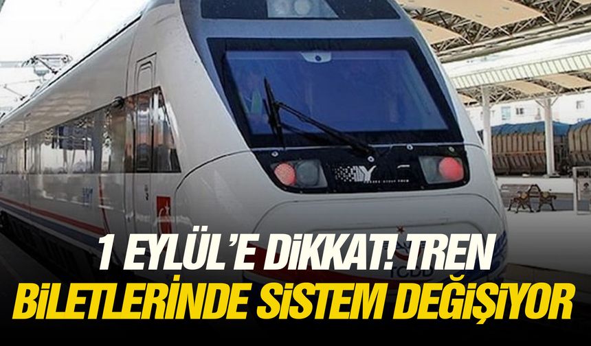 1 Eylül’e dikkat! Tren biletlerinde sistem değişiyor