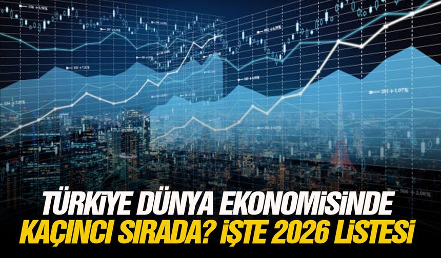 Türkiye dünya ekonomisinde kaçıncı sırada? İşte 2026 listesi