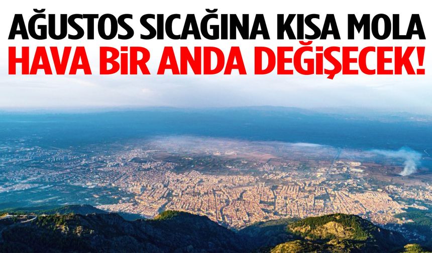 Ağustos sıcağına kısa mola… Hava bir anda değişecek!