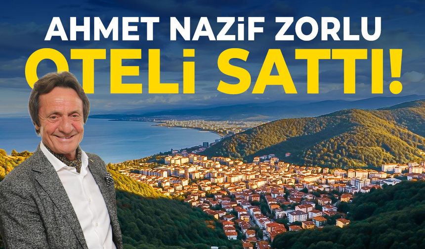 Ahmet Nazif Zorlu oteli sattı!