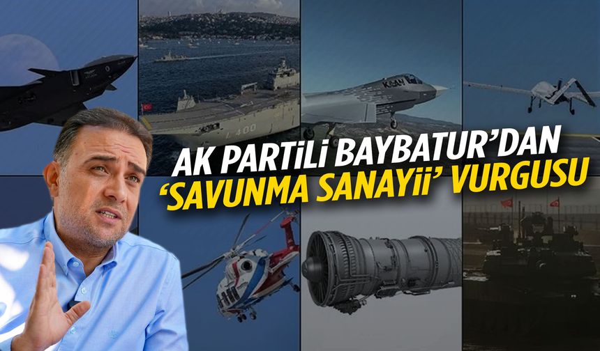 AK Partili Baybatur’dan savunma sanayii vurgusu!