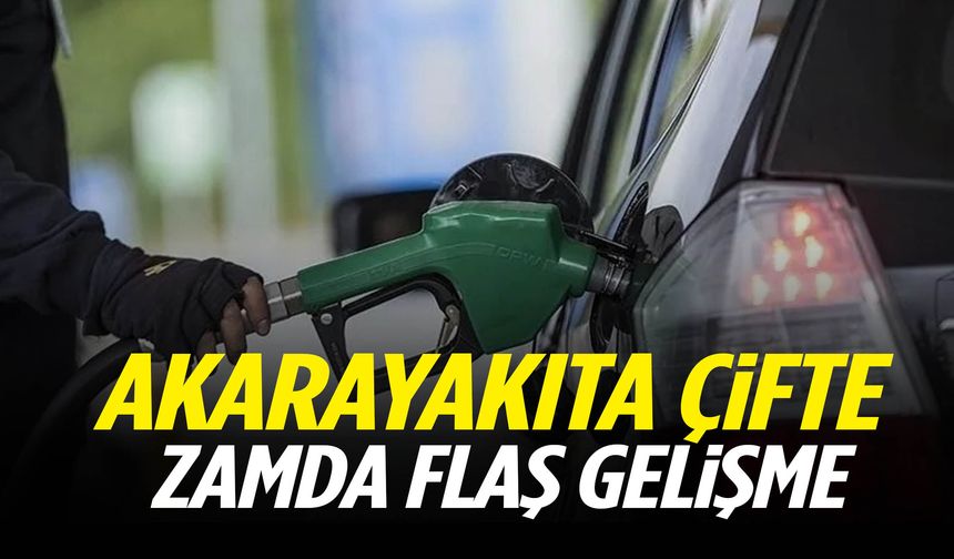 Akaryakıta çifte zamda flaş gelişme!