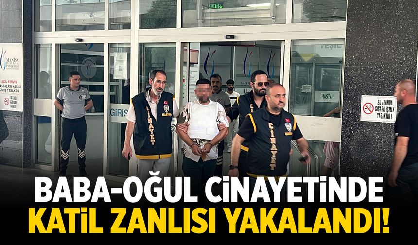Baba-oğul hayatını kaybetmişti! Katil zanlısı yakalandı...