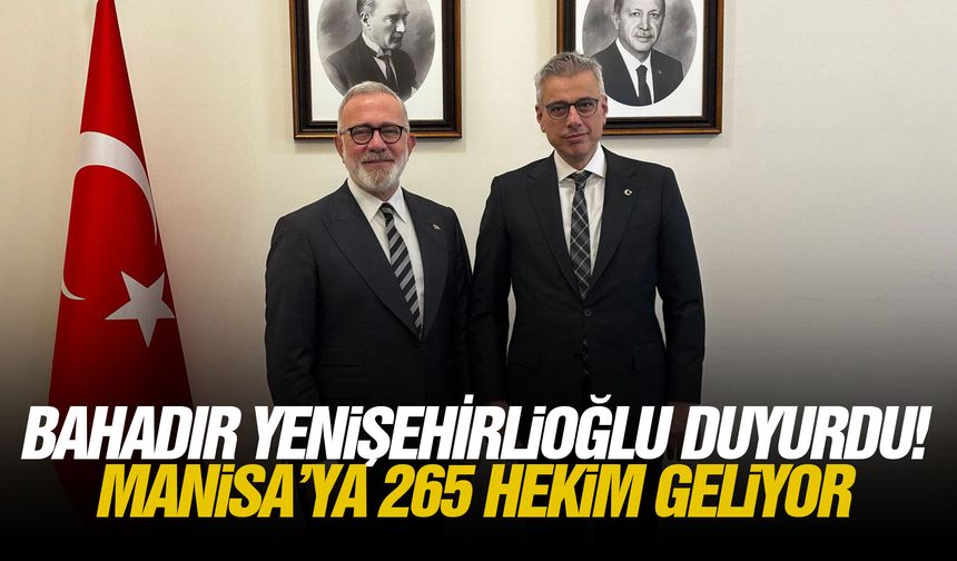 Bahadır Yenişehirlioğlu duyurdu! Manisa’ya 265 hekim geliyor