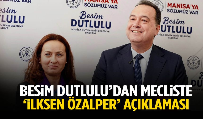 Besim Dutlulu’dan mecliste İlksen Özalper açıklaması!