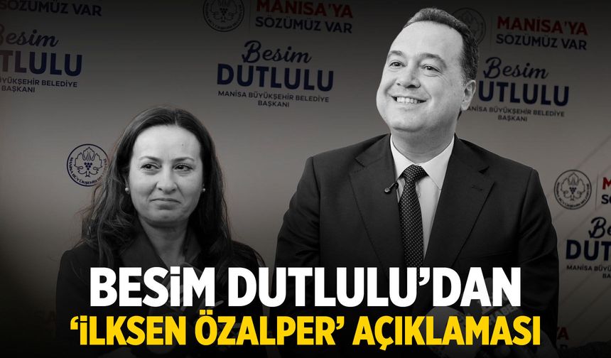 Besim Dutlulu'dan 'İlksen Özalper' açıklaması!