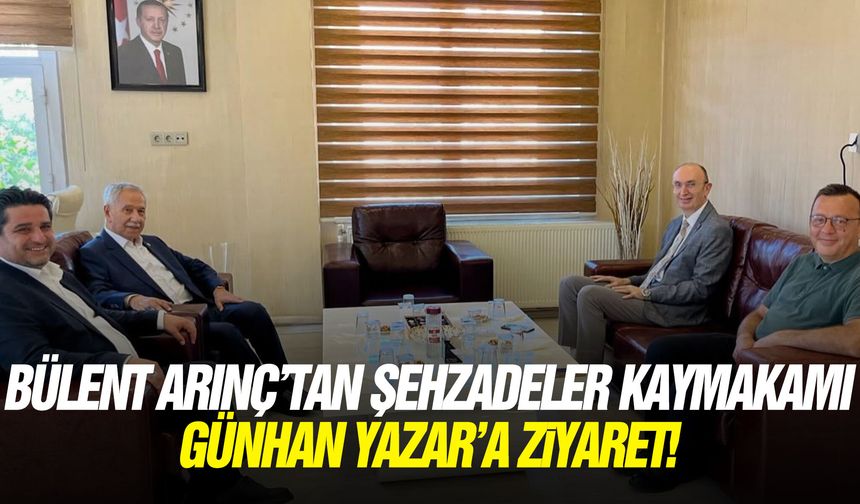 Bülent Arınç'tan Şehzadeler Kaymakamı Günhan Yazar'a ziyaret!