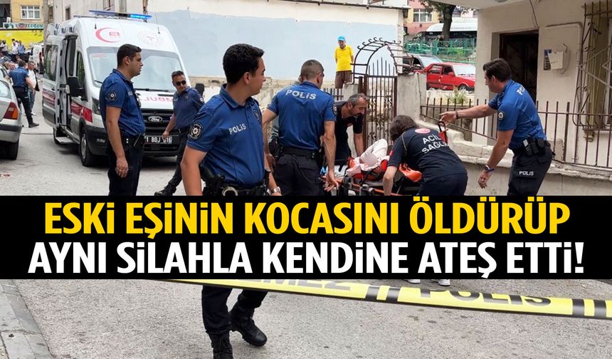 Eski eşinin kocasını öldürüp aynı silahla kendine ateş etti