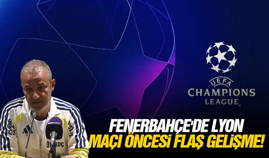 Fenerbahçe'de Lyon maçı öncesi flaş gelişme!