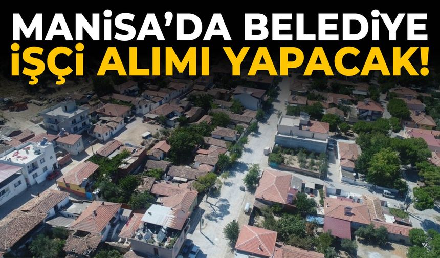 Manisa’da belediye 15 işçi alacak!