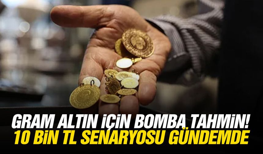 Gram altın için bomba tahmin! 10 bin TL senaryosu gündemde