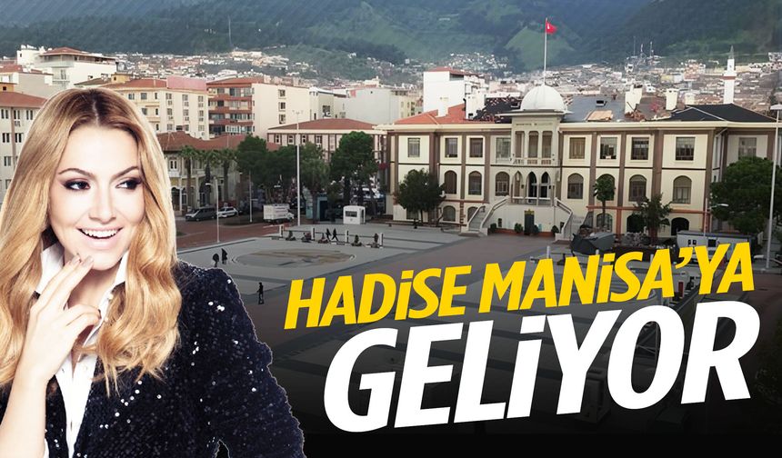 Hadise Manisa’ya geliyor!