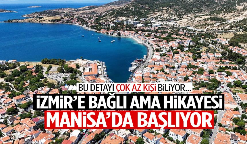 Herkes İzmir sanıyor ama bu ilçenin geçmişi Manisa’ya uzanıyor!