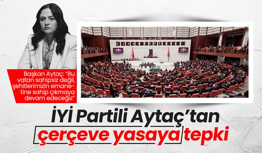 İYİ Partili Aytaç'tan çerçeve yasaya tepki