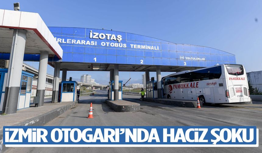 İzmir Otogarı’nda haciz şoku!