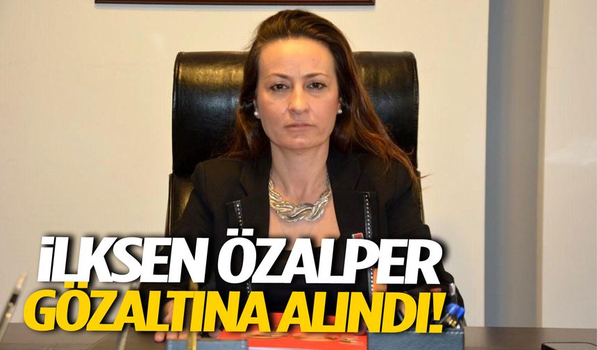 İlksen Özalper gözaltına alındı