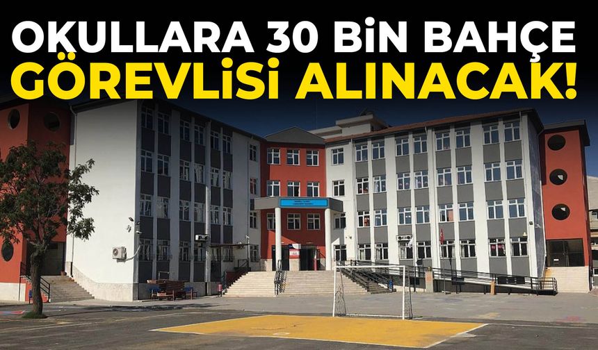 İş arayanlar dikkat! Okullara 30 bin bahçe görevlisi alınacak…