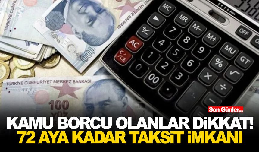 Kamu borcu olanlar dikkat! 72 aya kadar taksit imkanı
