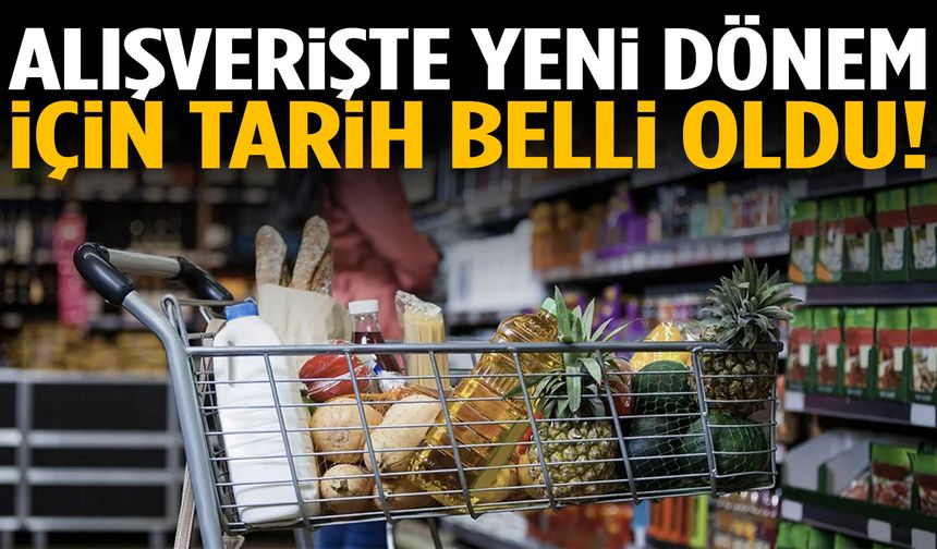 Milyonları ilgilendiriyor! Alışverişte yeni dönem için tarih belli oldu!