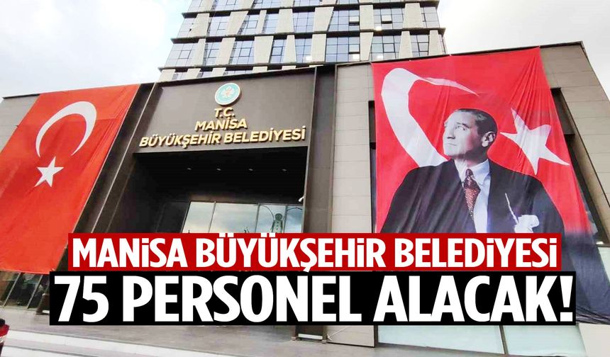 Manisa Büyükşehir Belediyesi 75 personel alacak!