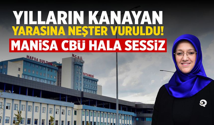 Yılların kanayan yarasına neşter vuruldu! Manisa CBÜ hala sessiz