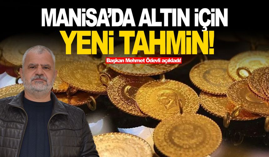 Manisa’da altın için yeni tahmin!