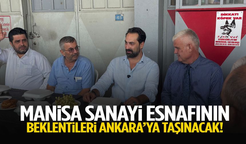 Manisa sanayi esnafının beklentileri Ankara’ya iletilecek!